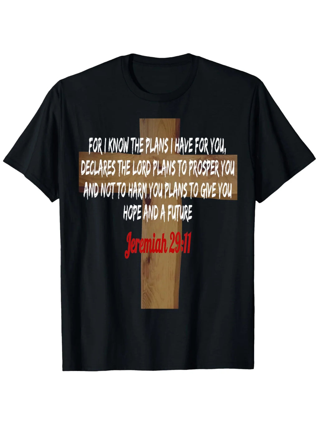 Jesus Christ is the Lord Jeremiah 29:11 Scripture T-Shirt - Faith Clothing with Cross and Scripture, Black with White Letter